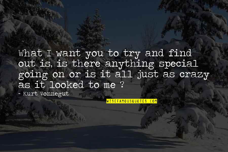 Shrawder Builders Quotes By Kurt Vonnegut: What I want you to try and find Shrawder Builders Quotes By Kurt Vonnegut: What I want you to try and find