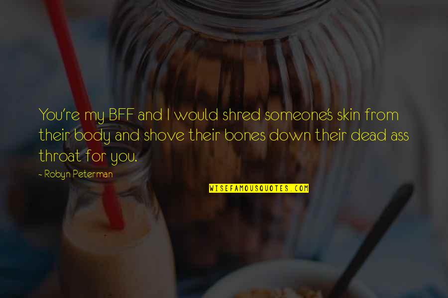 Shred Body Quotes By Robyn Peterman: You're my BFF and I would shred someone's