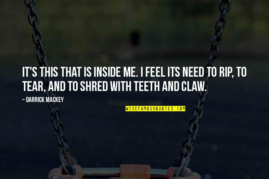 Shred It Quotes By Darrick Mackey: It's this that is inside me. I feel Shred It Quotes By Darrick Mackey: It's this that is inside me. I feel