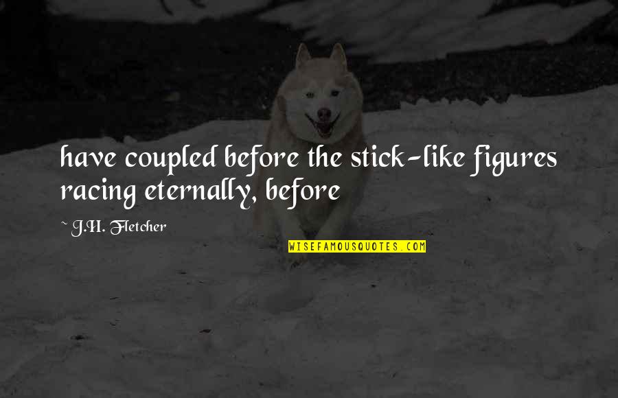 Shred The Gnar Movie Quotes By J.H. Fletcher: have coupled before the stick-like figures racing eternally,