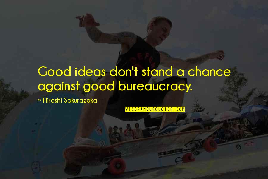 Shredded Body Quotes By Hiroshi Sakurazaka: Good ideas don't stand a chance against good