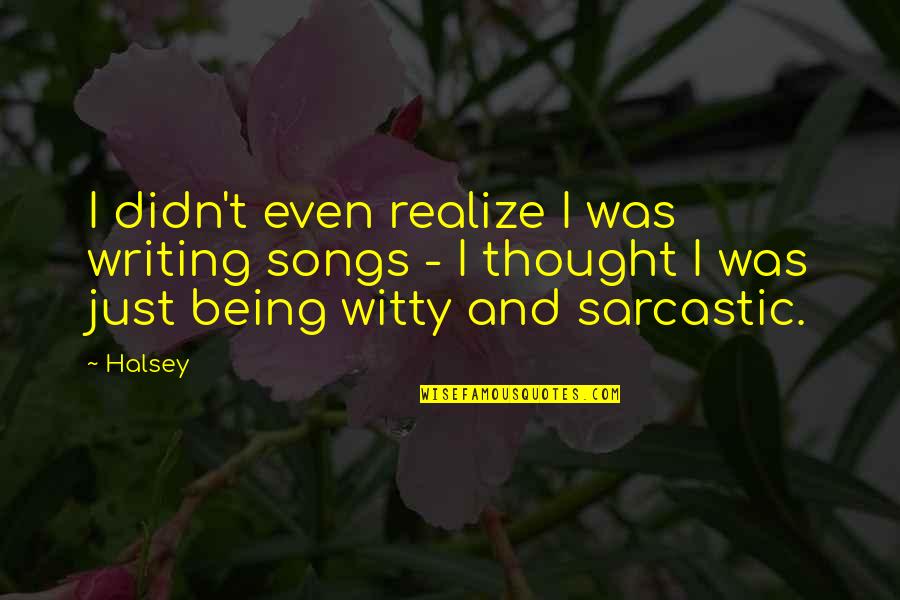 Shreddies Underpants Quotes By Halsey: I didn't even realize I was writing songs
