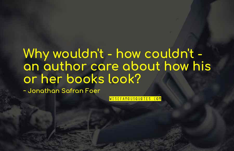Shree Gurudev Datta Quotes By Jonathan Safran Foer: Why wouldn't - how couldn't - an author Shree Gurudev Datta Quotes By Jonathan Safran Foer: Why wouldn't - how couldn't - an author