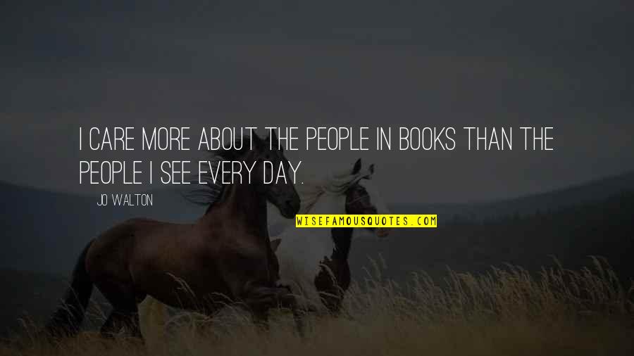Shree Mataji Quotes By Jo Walton: I care more about the people in books