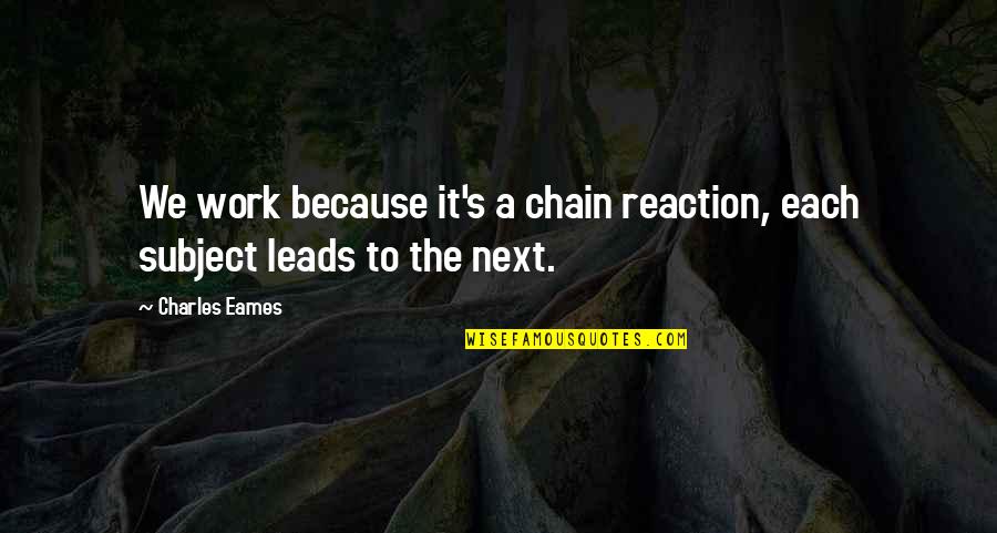 Shree Nandan Courier Tracking Quotes By Charles Eames: We work because it's a chain reaction, each