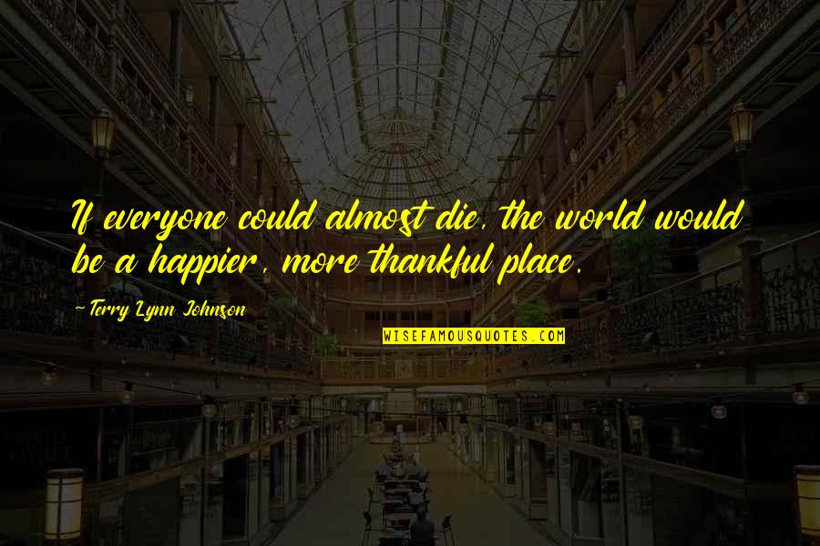 Shree Nandan Courier Tracking Quotes By Terry Lynn Johnson: If everyone could almost die, the world would