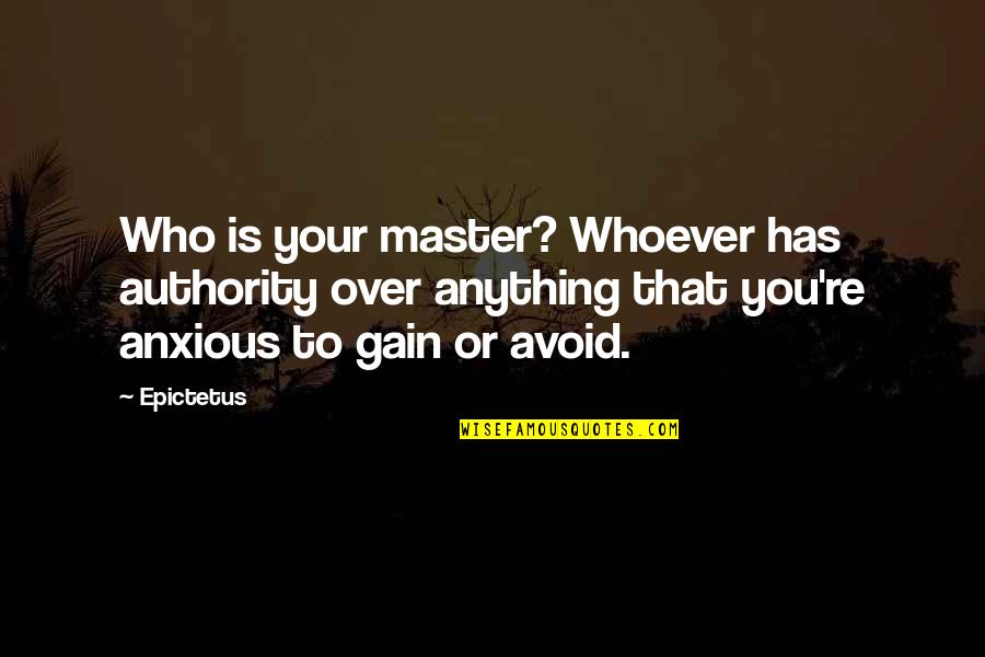 Shree Ravi Shankar Quotes By Epictetus: Who is your master? Whoever has authority over
