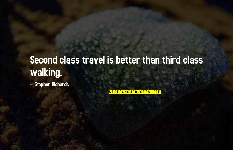 Shreedevi Deshpande Quotes By Stephen Richards: Second class travel is better than third class Shreedevi Deshpande Quotes By Stephen Richards: Second class travel is better than third class