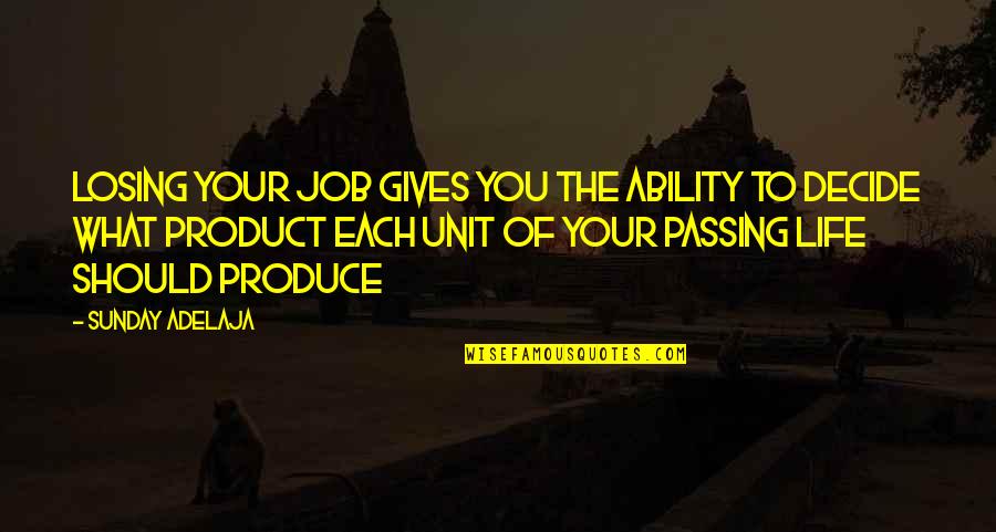 Shreeja Sethupathi Quotes By Sunday Adelaja: Losing your job gives you the ability to
