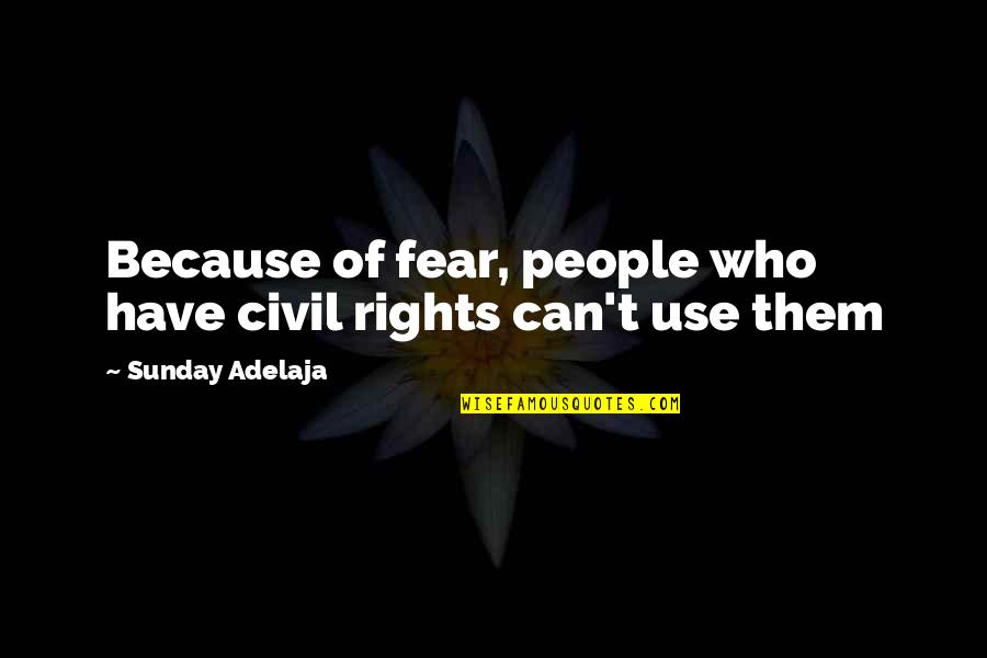 Shreela Banerji Quotes By Sunday Adelaja: Because of fear, people who have civil rights
