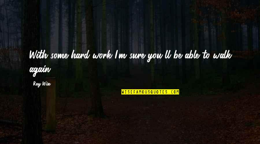 Shreeman Legend Quotes By Ray Wise: With some hard work I'm sure you'll be