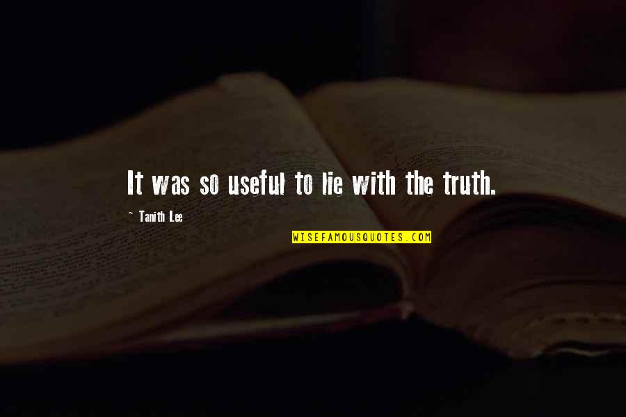 Shreeman Narayan Quotes By Tanith Lee: It was so useful to lie with the Shreeman Narayan Quotes By Tanith Lee: It was so useful to lie with the