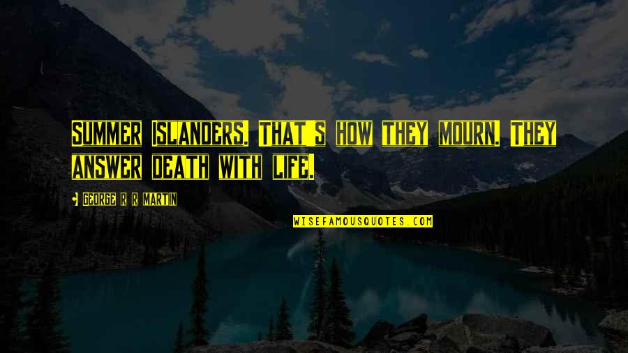 Shreeman Quotes By George R R Martin: Summer Islanders. That's how they mourn. They answer Shreeman Quotes By George R R Martin: Summer Islanders. That's how they mourn. They answer