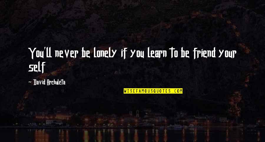 Shreemant Quotes By David Archuleta: You'll never be lonely if you learn to Shreemant Quotes By David Archuleta: You'll never be lonely if you learn to