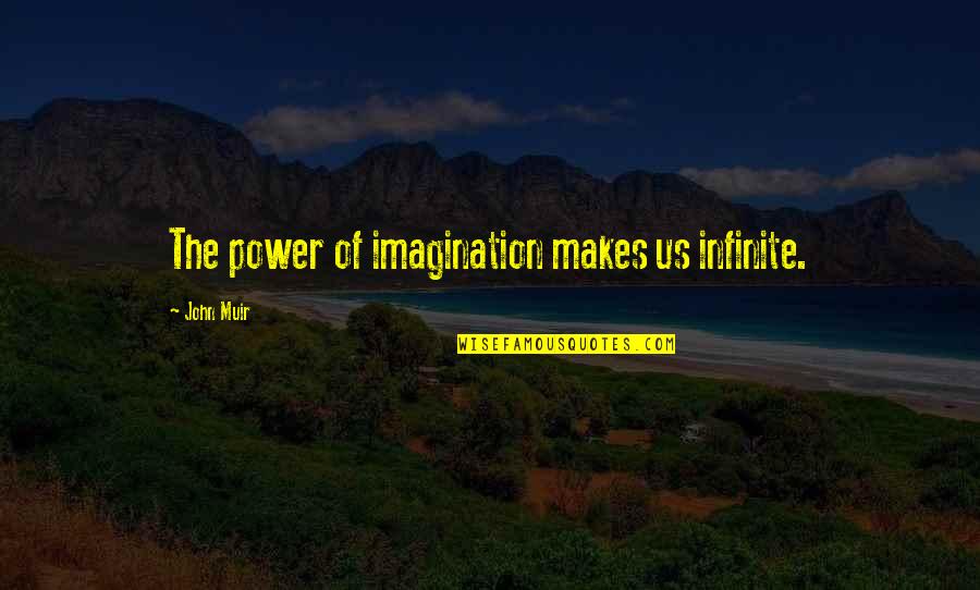 Shreeram Singer Quotes By John Muir: The power of imagination makes us infinite. Shreeram Singer Quotes By John Muir: The power of imagination makes us infinite.