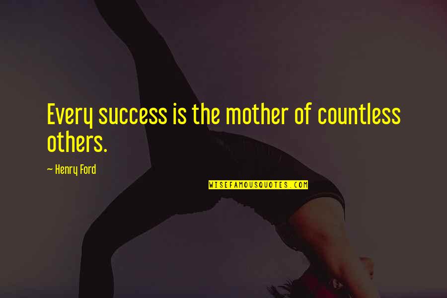 Shreeya Kumaresan Quotes By Henry Ford: Every success is the mother of countless others.