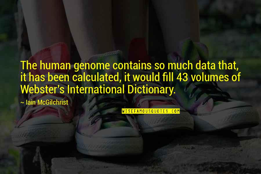 Shreeya Kumaresan Quotes By Iain McGilchrist: The human genome contains so much data that, Shreeya Kumaresan Quotes By Iain McGilchrist: The human genome contains so much data that,