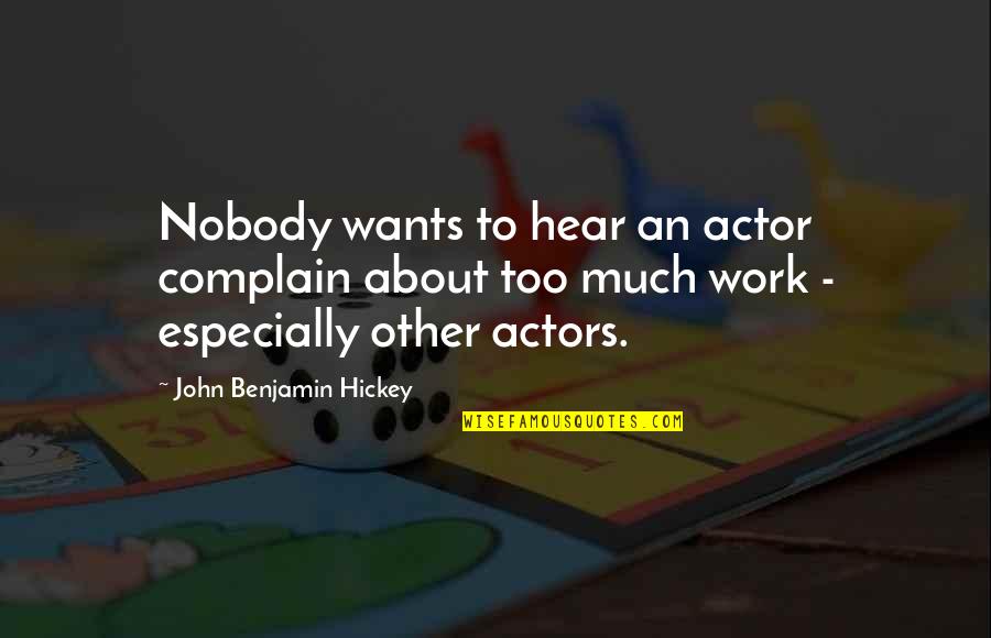 Shrek 2 Muffin Man Quotes By John Benjamin Hickey: Nobody wants to hear an actor complain about Shrek 2 Muffin Man Quotes By John Benjamin Hickey: Nobody wants to hear an actor complain about