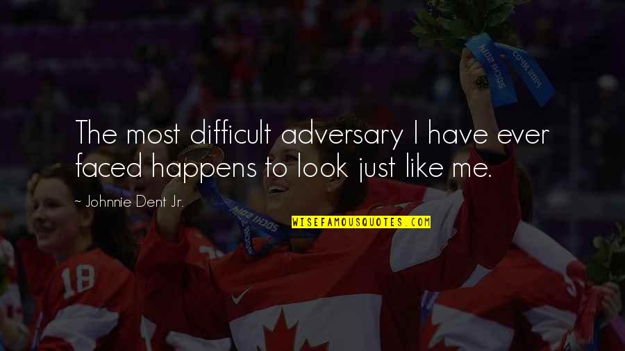 Shrek 2 Muffin Man Quotes By Johnnie Dent Jr.: The most difficult adversary I have ever faced Shrek 2 Muffin Man Quotes By Johnnie Dent Jr.: The most difficult adversary I have ever faced