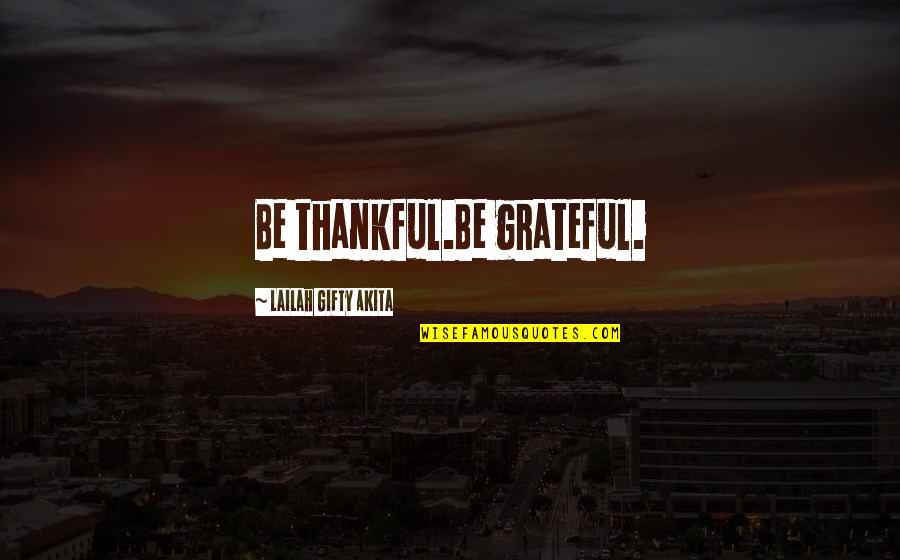 Shrek 3 Pigs Quotes By Lailah Gifty Akita: Be thankful.Be grateful.