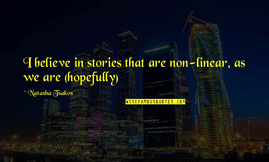 Shrek 3 Pigs Quotes By Natasha Tsakos: I believe in stories that are non-linear, as