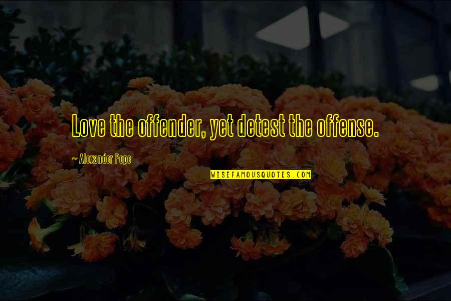 Shrek 3 Puss In Boots Quotes By Alexander Pope: Love the offender, yet detest the offense. Shrek 3 Puss In Boots Quotes By Alexander Pope: Love the offender, yet detest the offense.
