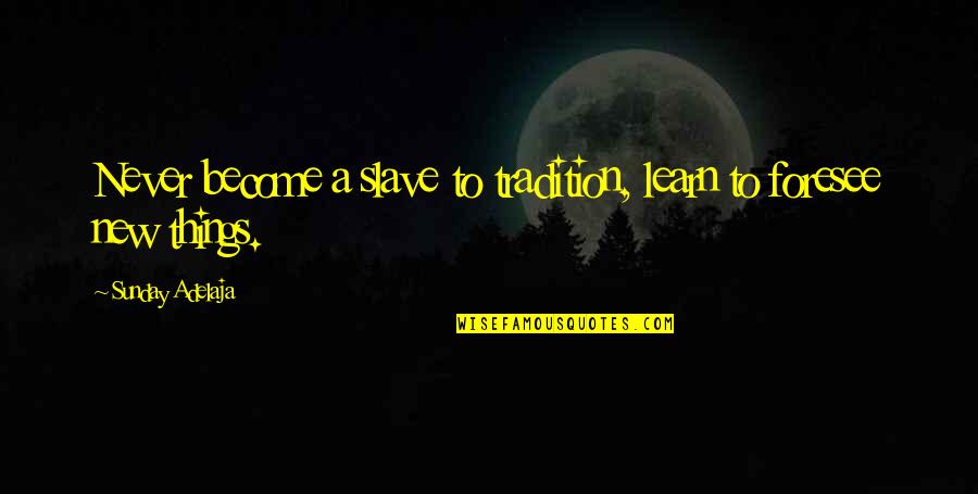 Shrek 4 Funny Quotes By Sunday Adelaja: Never become a slave to tradition, learn to Shrek 4 Funny Quotes By Sunday Adelaja: Never become a slave to tradition, learn to