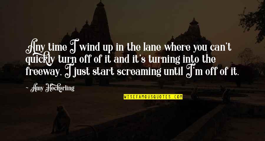 Shrek And Fiona Quotes By Amy Heckerling: Any time I wind up in the lane