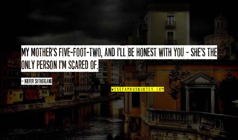 Shrek Puss In Boots Quotes By Kiefer Sutherland: My mother's five-foot-two, and I'll be honest with