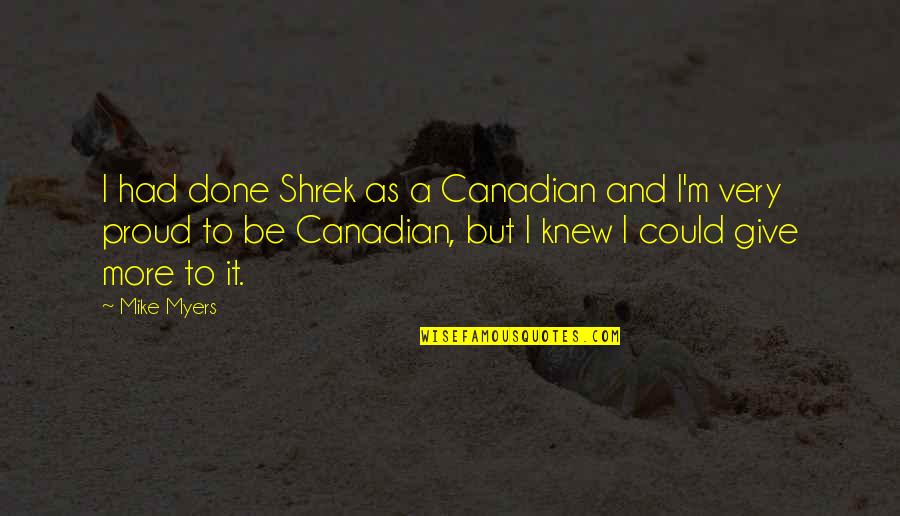 Shrek Quotes By Mike Myers: I had done Shrek as a Canadian and