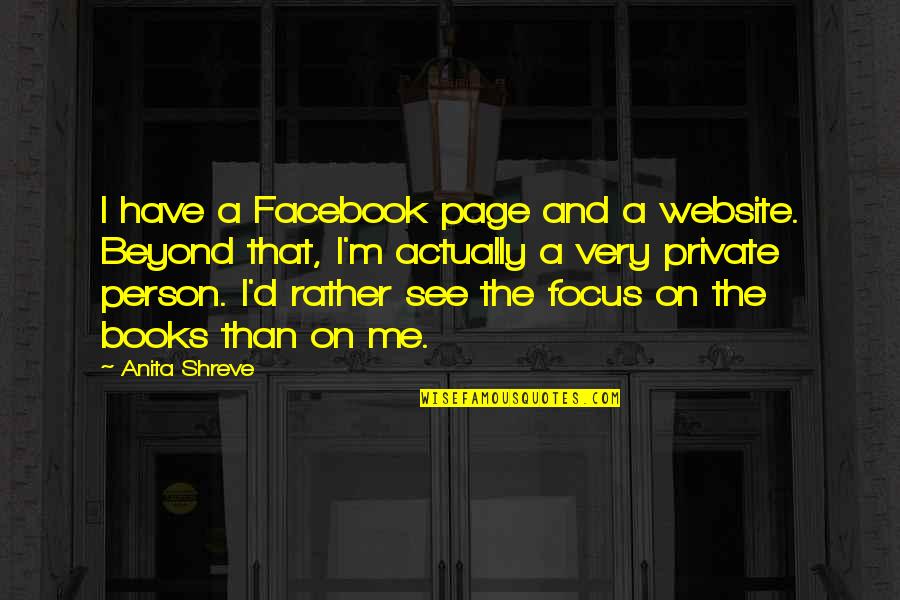 Shreve Quotes By Anita Shreve: I have a Facebook page and a website.