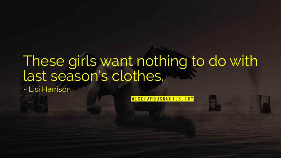 Shreves Engines Quotes By Lisi Harrison: These girls want nothing to do with last Shreves Engines Quotes By Lisi Harrison: These girls want nothing to do with last