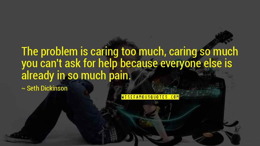 Shreves Palo Quotes By Seth Dickinson: The problem is caring too much, caring so