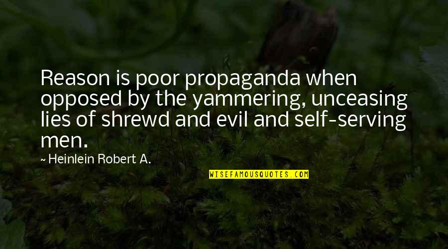 Shrewd Quotes By Heinlein Robert A.: Reason is poor propaganda when opposed by the