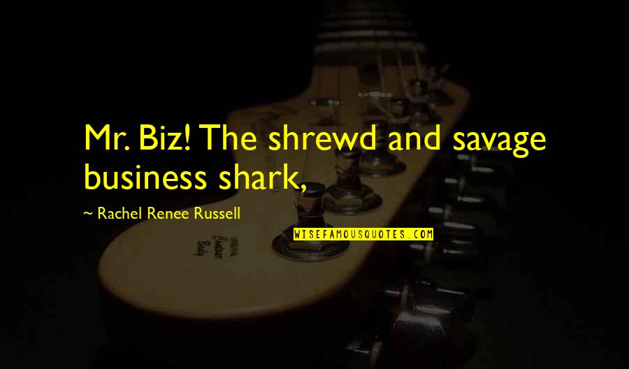 Shrewd Quotes By Rachel Renee Russell: Mr. Biz! The shrewd and savage business shark,