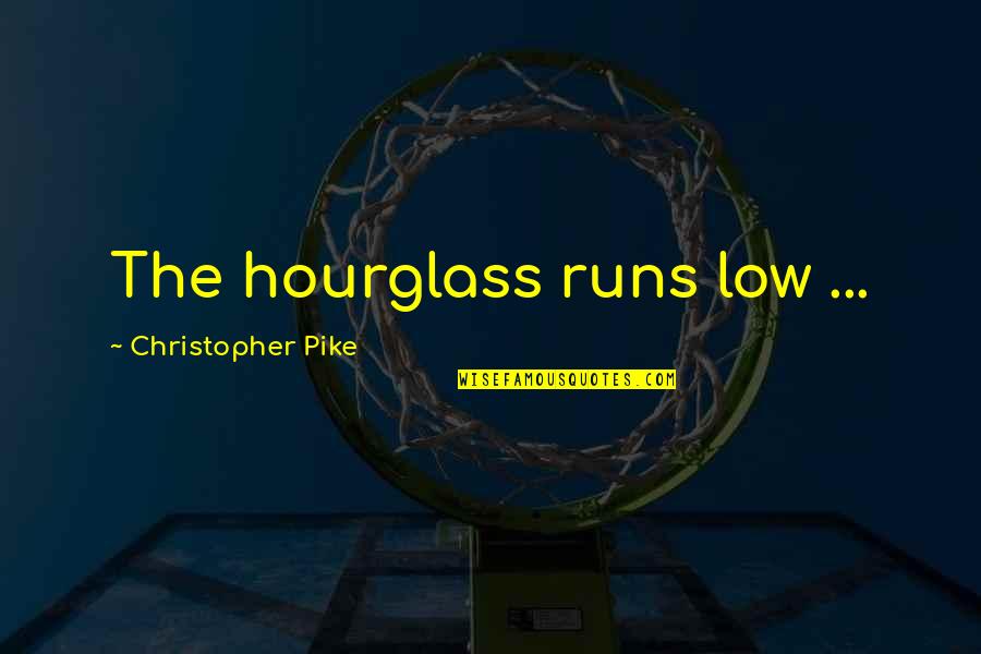 Shrewder Quotes By Christopher Pike: The hourglass runs low ...