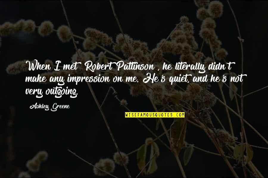Shrewdness In The Bible Quotes By Ashley Greene: When I met [Robert Pattinson], he literally didn't