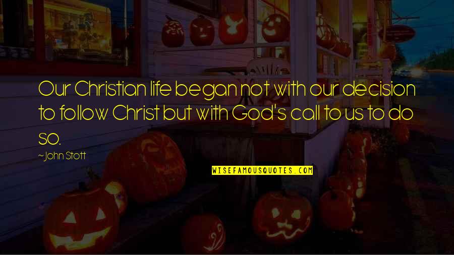 Shrewish Quotes By John Stott: Our Christian life began not with our decision