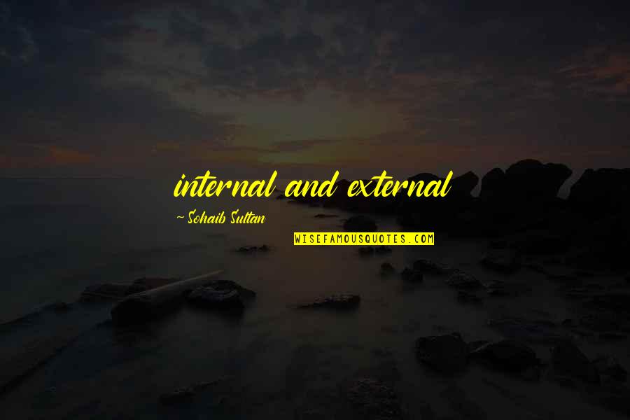 Shrewish Woman Quotes By Sohaib Sultan: internal and external