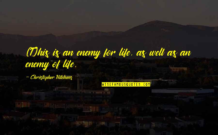 Shrewkit Warrior Quotes By Christopher Hitchens: [T]his is an enemy for life, as well