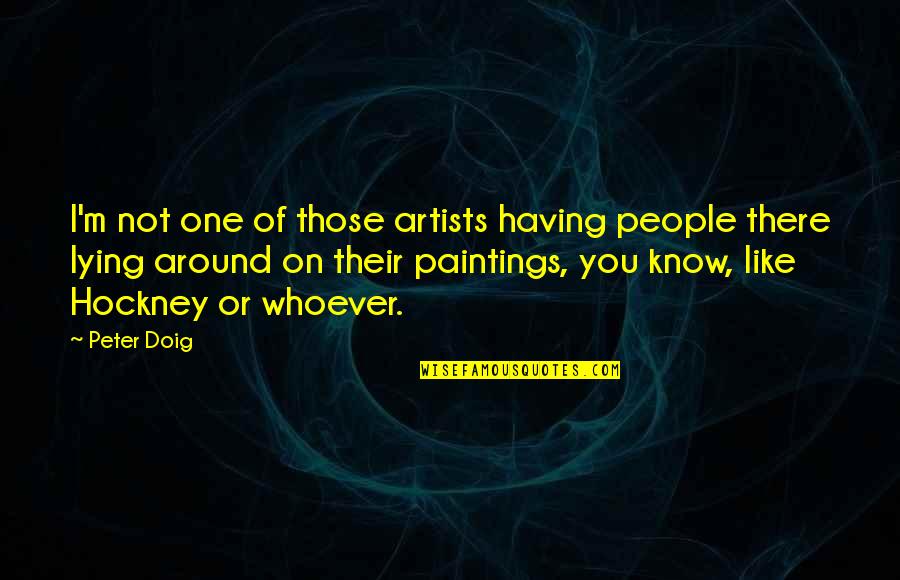 Shrewkit Warrior Quotes By Peter Doig: I'm not one of those artists having people Shrewkit Warrior Quotes By Peter Doig: I'm not one of those artists having people