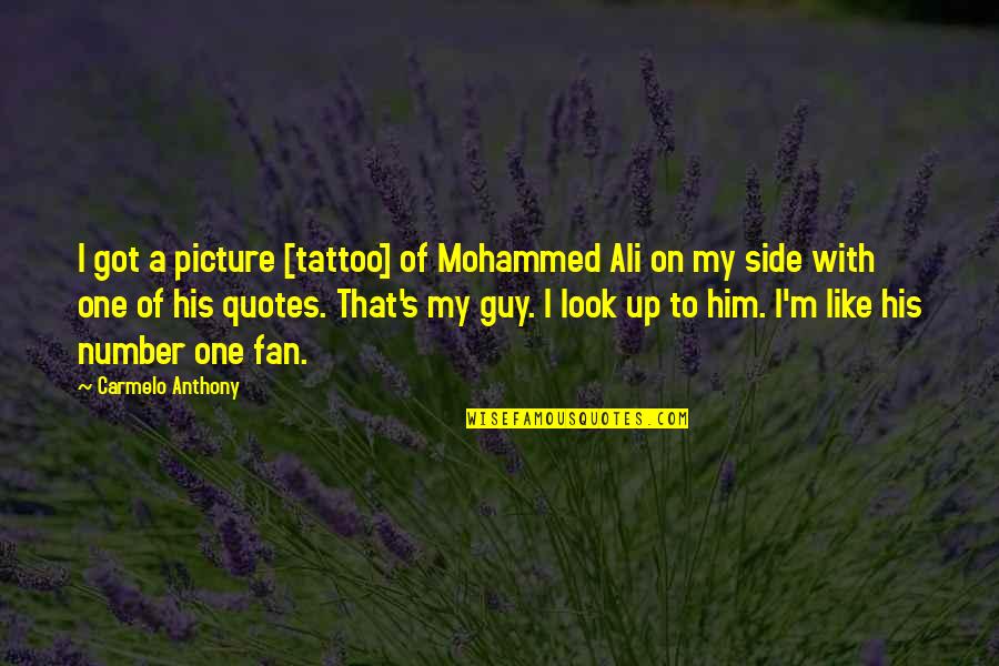Shreyas Et Quotes By Carmelo Anthony: I got a picture [tattoo] of Mohammed Ali