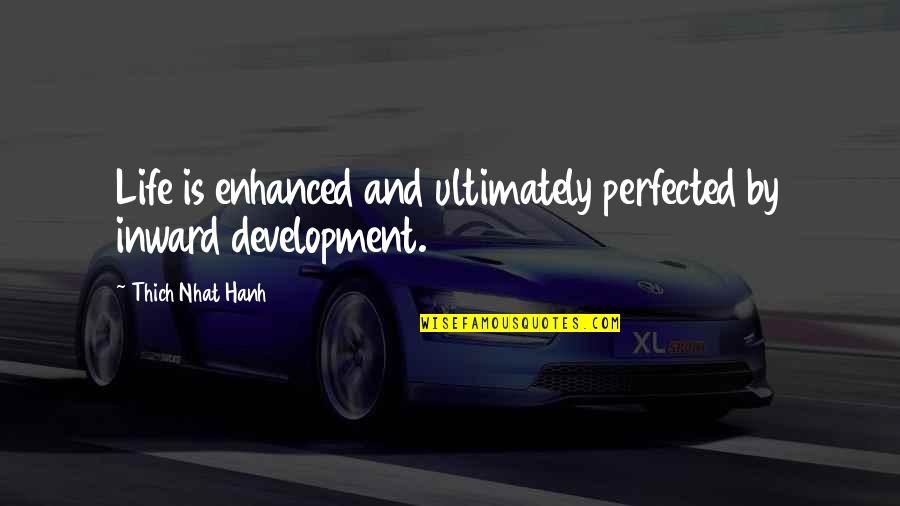 Shreyas Et Quotes By Thich Nhat Hanh: Life is enhanced and ultimately perfected by inward Shreyas Et Quotes By Thich Nhat Hanh: Life is enhanced and ultimately perfected by inward