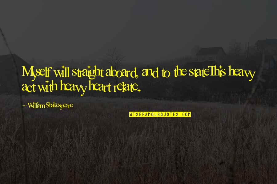 Shri Arvind Quotes By William Shakespeare: Myself will straight aboard, and to the stateThis