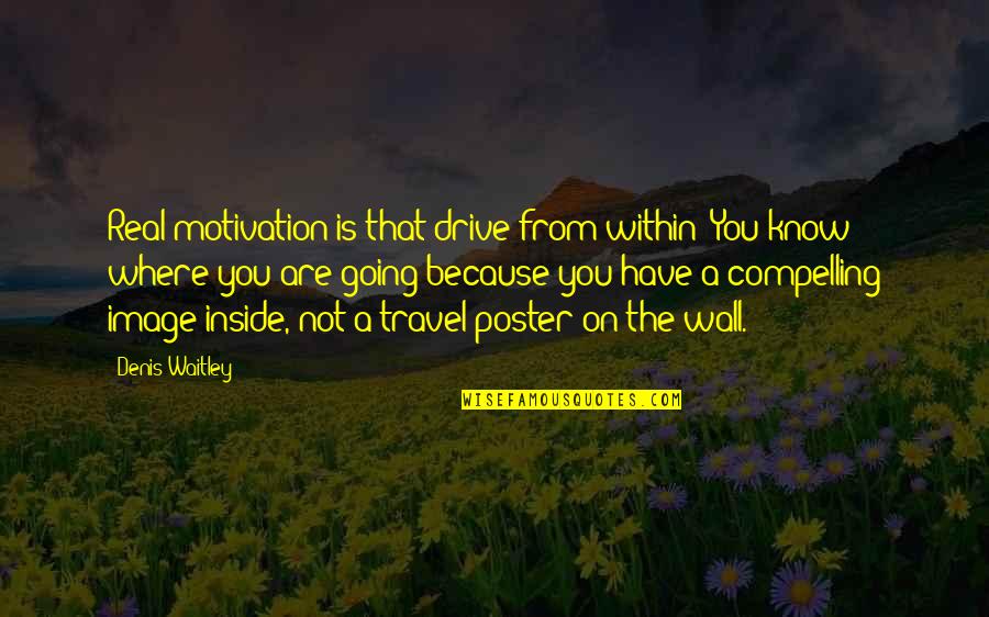 Shri Krishna Inspirational Quotes By Denis Waitley: Real motivation is that drive from within: You