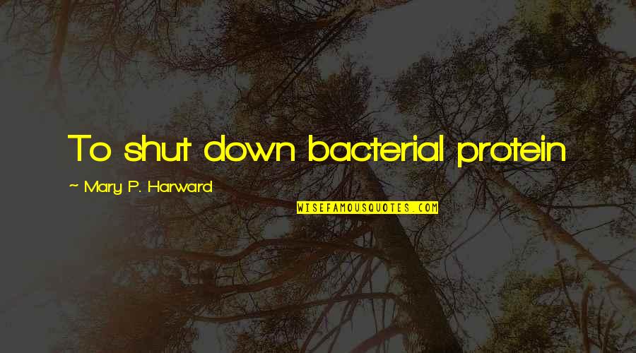 Shri Krishna Radha Quotes By Mary P. Harward: To shut down bacterial protein