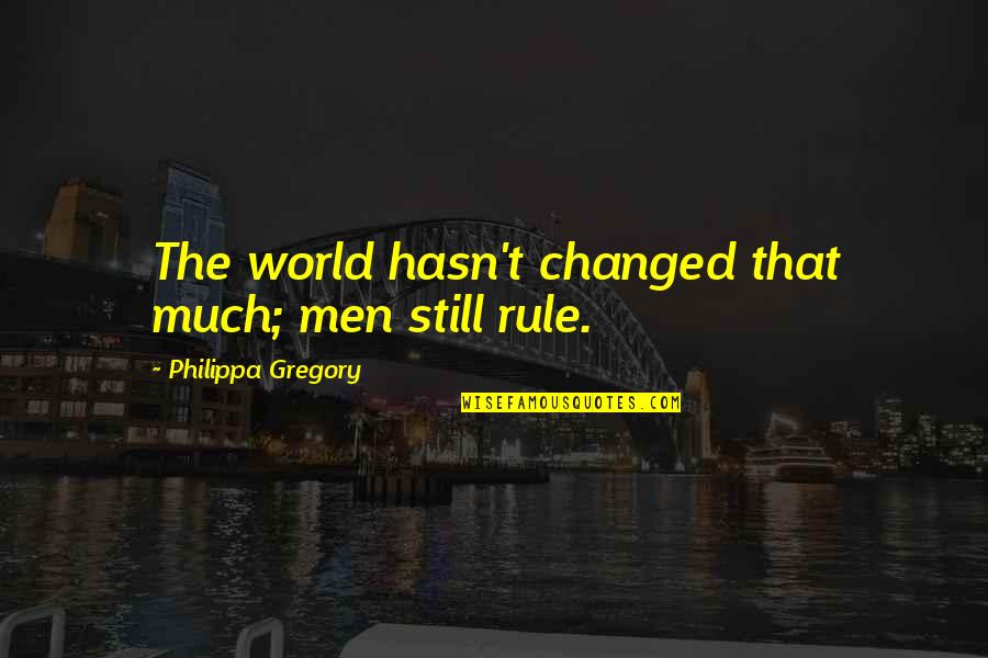 Shri Mataji Nirmala Devi Quotes By Philippa Gregory: The world hasn't changed that much; men still