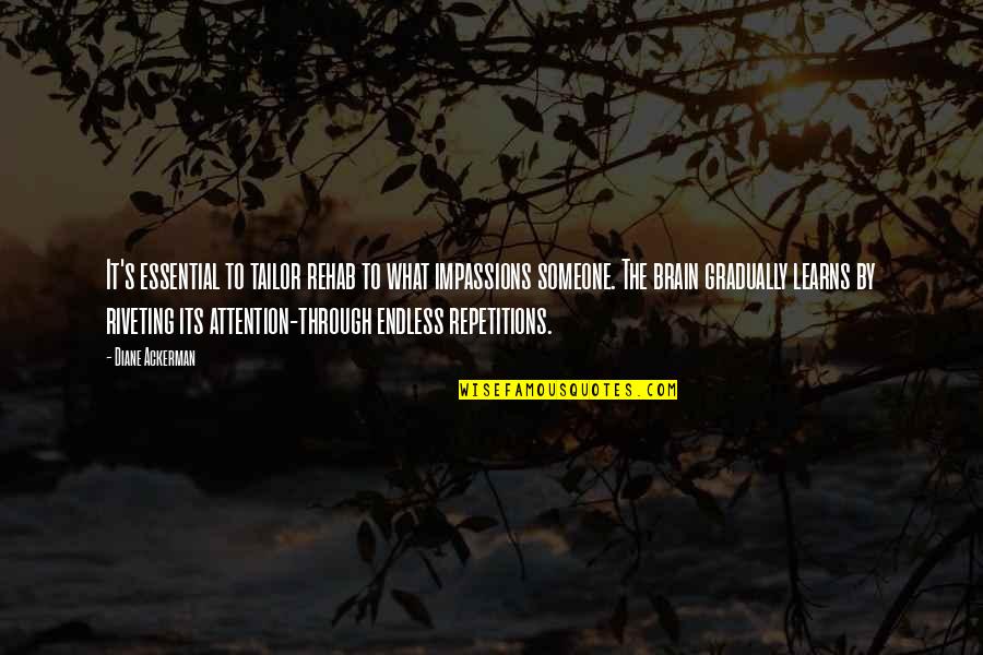 Shri Quotes By Diane Ackerman: It's essential to tailor rehab to what impassions Shri Quotes By Diane Ackerman: It's essential to tailor rehab to what impassions