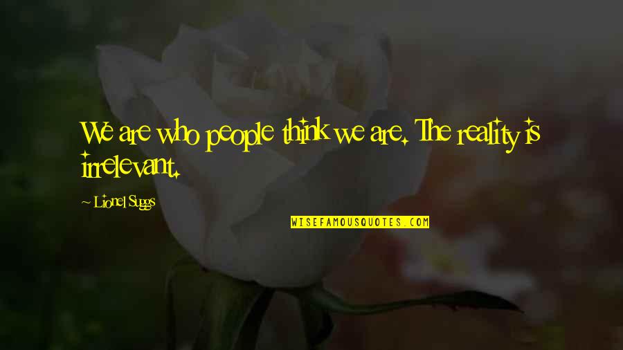 Shri Quotes By Lionel Suggs: We are who people think we are. The Shri Quotes By Lionel Suggs: We are who people think we are. The