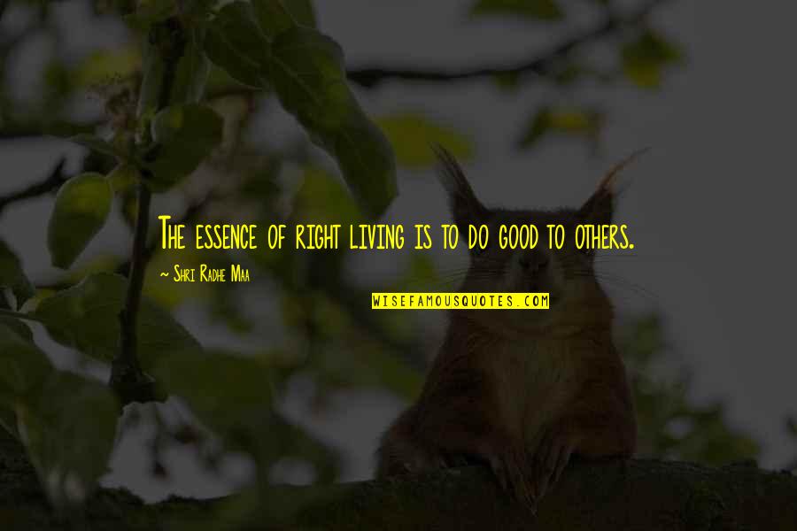 Shri Quotes By Shri Radhe Maa: The essence of right living is to do Shri Quotes By Shri Radhe Maa: The essence of right living is to do